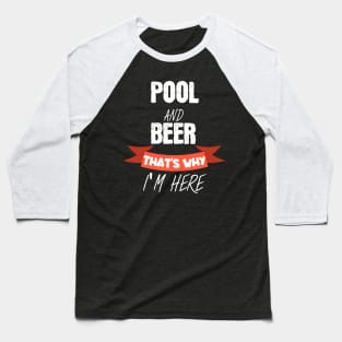 Pool and beer thats why i am here Baseball T-Shirt